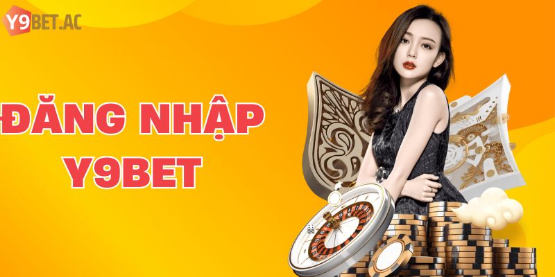 Đăng nhập Y9BET - Truy Cập Nền Tảng Giải Trí Hot Nhất 2025